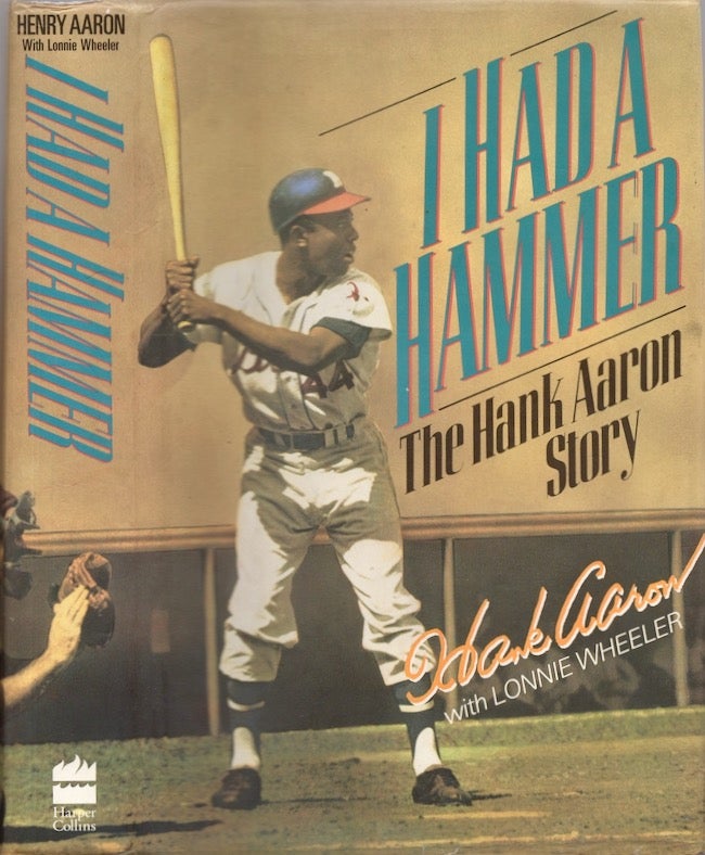 Item #24491 I Had A Hammer The Hank Aaron Story. Henry Aaron, Lonnie Wheeler.