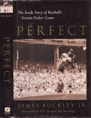 Item #24492 Perfect The Inside Story of Baseball's Sixteen Perfect Games. James Jr Buckley
