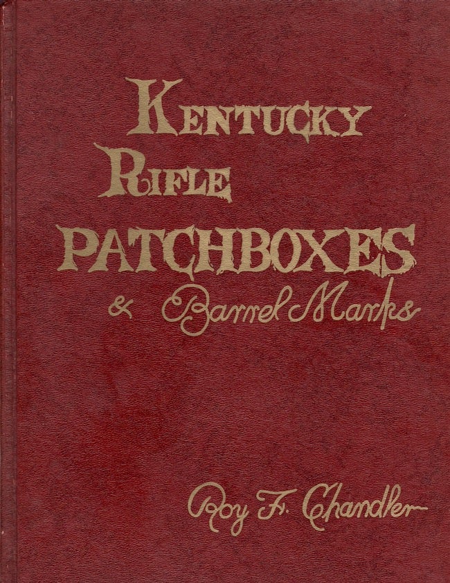 Item #24502 Kentucky Rifle Patchboxes & Barrel Marks. Roy F. Chandler.