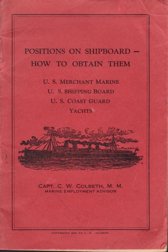 Item #24538 Positions on Shipboard - How to Obtain Them. U.S. Merchant Marine, U.S. Shipping Board, U.S. Coast Guard, Yachts. Capt. C. W. M. M. Colbeth, Marine Employment Advisor.
