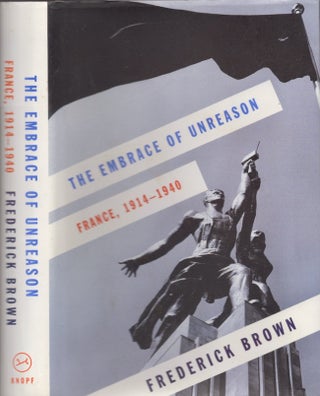 Item #24567 The Embrace of Unreason. France, 1914-1940. Frederick Brown