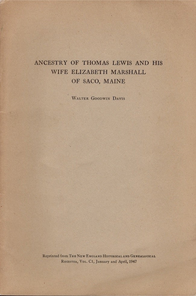 Item #24577 Ancestry of Thomas Lewis and His Wife: Elizabeth Marshall, of Saco, Maine. Walter Goodwin Davis.