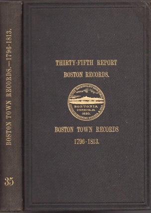 Item #24579 Records Relating to the Early History of Boston. Thirty-Fifth Report. Boston Town...