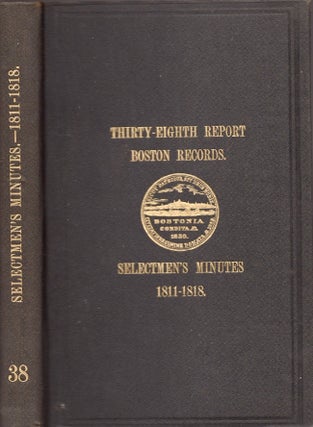 Item #24581 Records Relating to the Early History of Boston. Thirty-Eighth Report. Selectmen's...