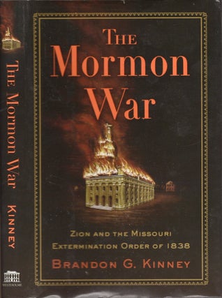 Item #24592 The Mormon War: Zion and the Missouri Extermination Order of 1838. Brandon G. Kinney