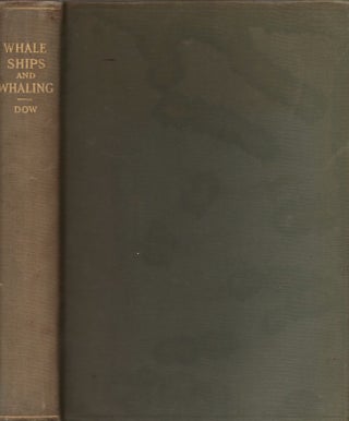 Item #24613 Whale Ships and Whaling: A Pictorial History of Whaling During Three Centuries, With...