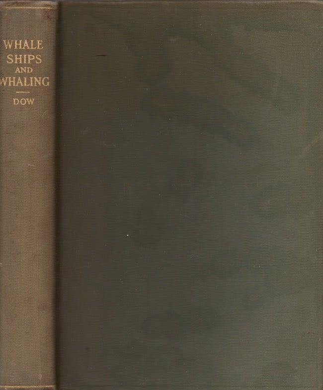 Item #24613 Whale Ships and Whaling: A Pictorial History of Whaling During Three Centuries, With an Account of the Whale Fishery in Colonial New England. George Francis Dow.
