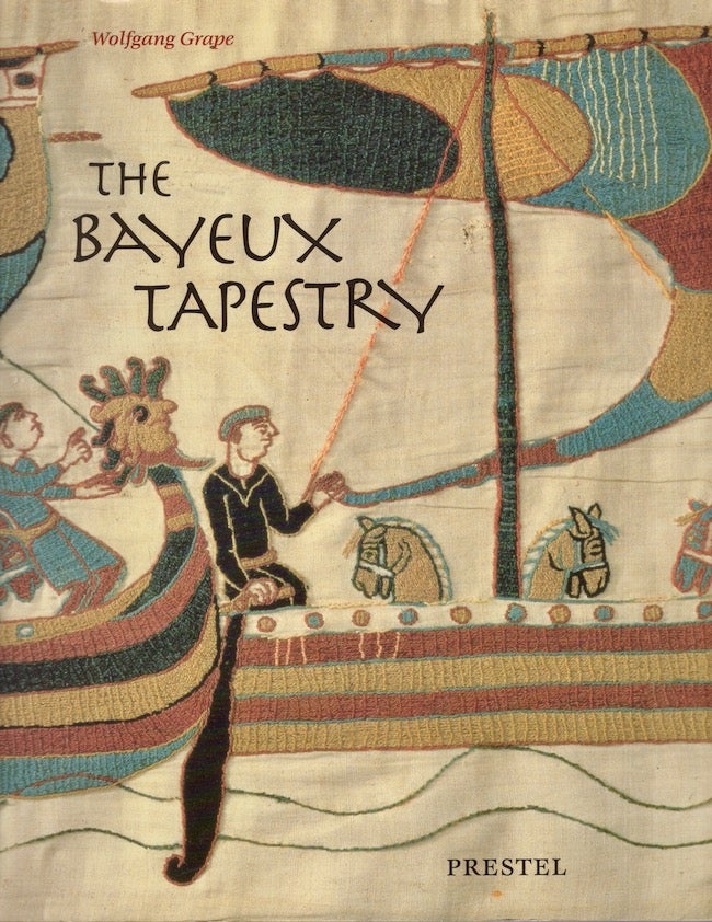 Item #24619 The Bayeux Tapestry: Monument to a Norman Triumph. Wolfgang Grape.