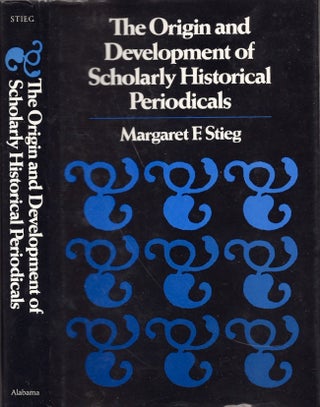 Item #24642 The Origin and Development of Scholarly Historical Periodicals. Margaret F. Stieg