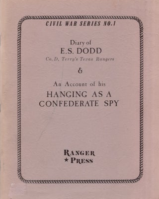 Item #24681 Diary of E. S. Dodd Co. D, Terry's Texas Rangers & An Account of His Hanging as a...