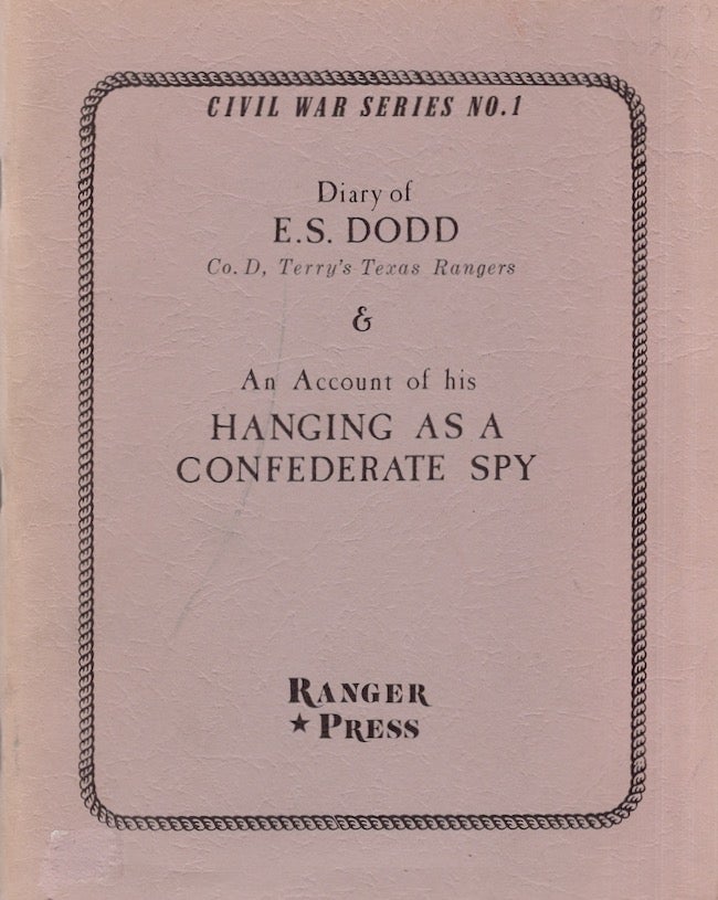 Item #24681 Diary of E. S. Dodd Co. D, Terry's Texas Rangers & An Account of His Hanging as a Confederate Spy. E. S. Dodd, Terry's Texas Rangers Co. D.