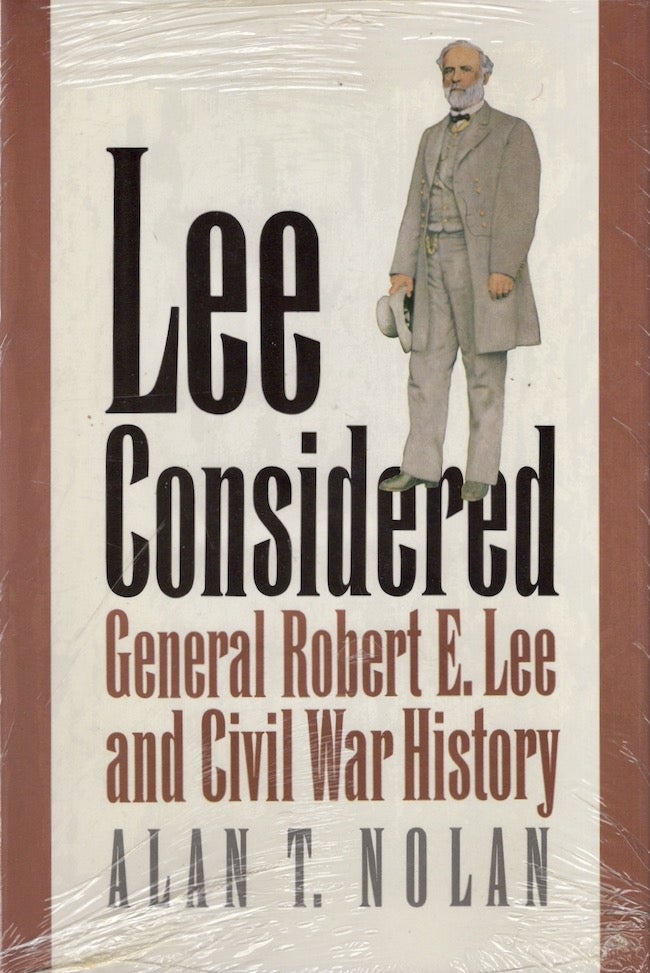 Item #24693 Lee Considered General Robert E. Lee and Civil War History. Alan T. Nolan.