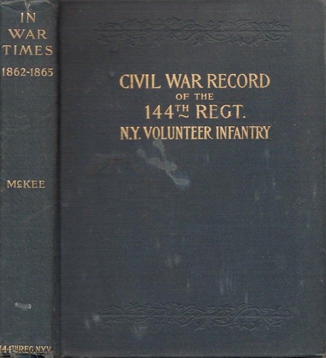 Item #24702 Back "In War Times." History of The 144th Regiment, New York Volunteer Infantry, with Itinerary, Showing Contemporaneous Date of the Important Battles of the Civil War. James Harvey McKee.