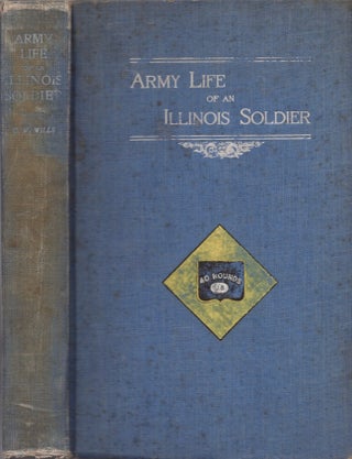 Item #24705 Army Life of An Illinois Soldier Including a Day by Day Record of Sherman's March to...