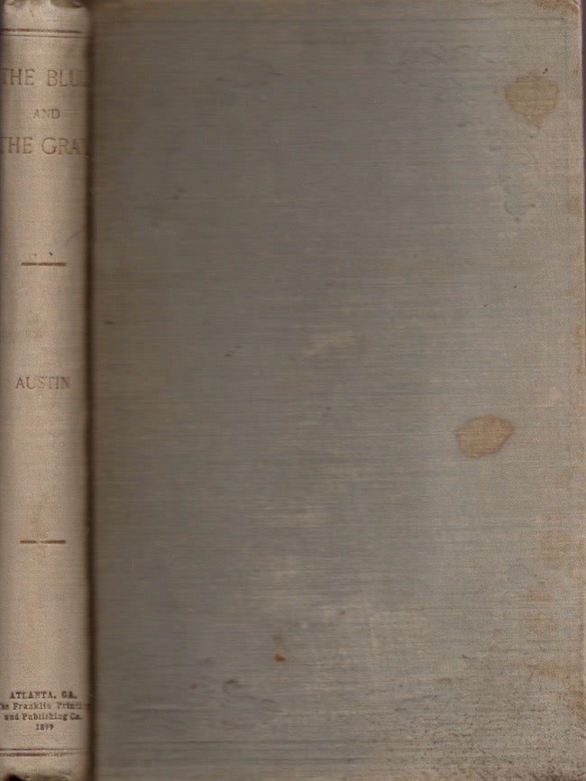 Item #24712 The Blue and the Gray Sketches of a Portion of the Unwritten History of the Great American Civil War. A Truthful Narrative of Adventure with Thrilling Reminiscences of the Great Struggle on Land and Sea. J. P. Austin, C. S. A. of the Ninth Kentucky Cavalry.