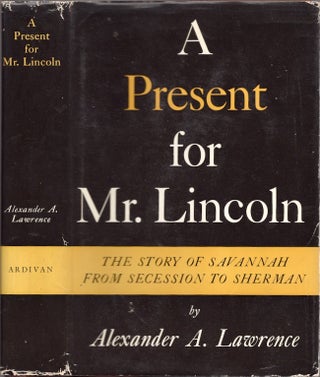 Item #24725 A Present for Mr. Lincoln: The Story of Savannah From Secession to Sherman. Alexander...