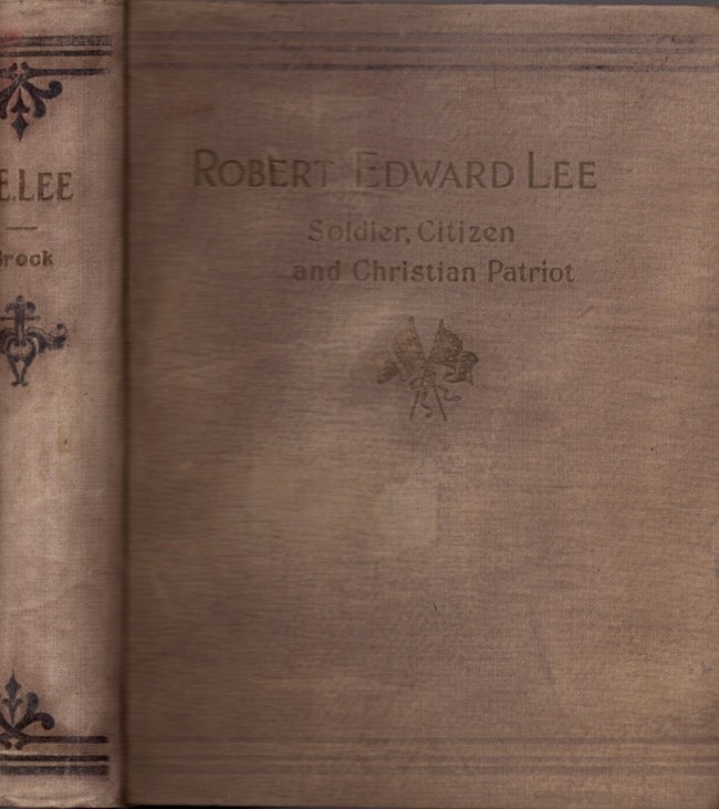 Item #24741 Gen. Robert Edward Lee Soldier, Citizen, and Christian Patriot. R. A. Brock.