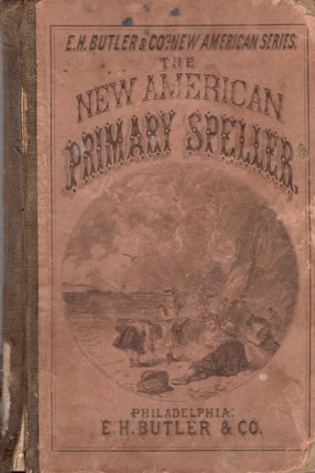 Item #24747 The New American Primary Speller. E. H. Butler, Co