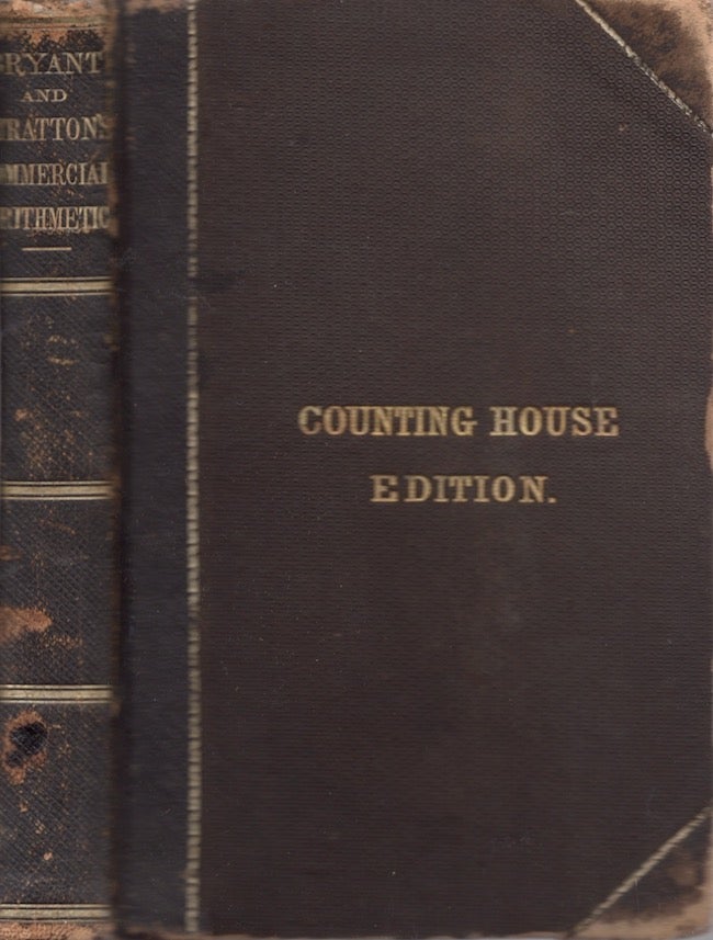 Item #24748 Bryant and Stratton's Commercial Arithmetic. In Two Parts. Designed For the Counting Room, Commercial and Agricultural Colleges, Normal and High Schools, Academies, and Universities. E. E. White, J. B. Meriam, H. B. Bryant, H. D. Stratton.