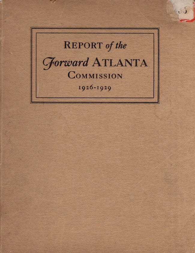Item #24768 Report of the Forward Atlanta Commission Being a Detailed Statement of the Administration of the Forward Atlanta Fund for the Years 1926, 1927, 1928 & 1929. Forward Atlanta Commission.
