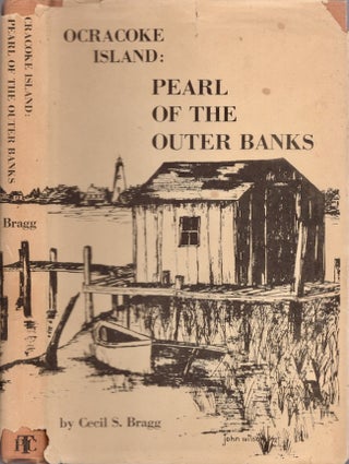 Item #24783 Ocracoke Island: Pearl of the Outer Banks. Cecil S. Bragg