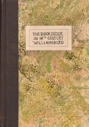 Item #24836 The Bookbinder in Eighteenth-Century Williamsburg An Account of his Life & Times, &...