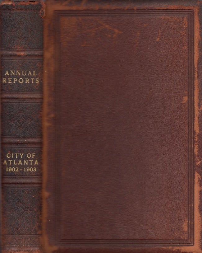 Item #24840 Annual Reports City of the Committees of Council, Officers and Departments of the City of Atlanta for the Years 1902-1903 Showing the Condition of Municipal Affairs. City of Atlanta.