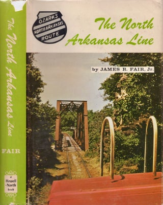 Item #24846 The North Arkansas Line The Story of the Missouri & North Arkansas Railroad. James R....