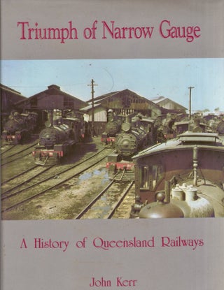 Item #24848 Triumph of Narrow Guage A History of Queensland Railways. John Kerr