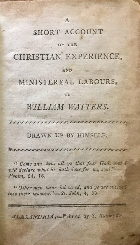 Item #24888 A Short Account of the Christian Experience, and Ministerial Labours, of William Watters. Drawn Up By Himself. William Watters.
