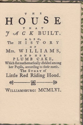 The House that Jack Built. Also, The History of Mrs. Williams, and Her Plumb Cake, Which the mathematically divided among her Pupils, according to their merit. The Story of Little Red Riding Hood
