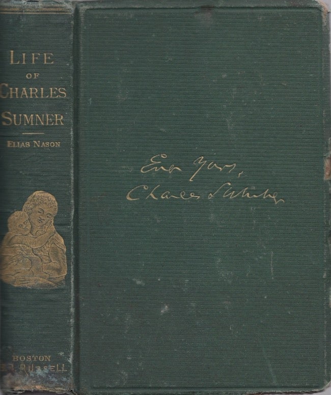 Item #24910 The Life and Times of Charles Sumner. His Boyhood, Education, and Public Career. Elias Nason.