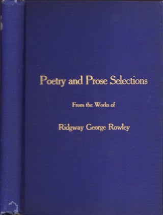 Item #24948 Poetry and Prose Selections From the Works of Ridgway George Rowley. Ridgway George...