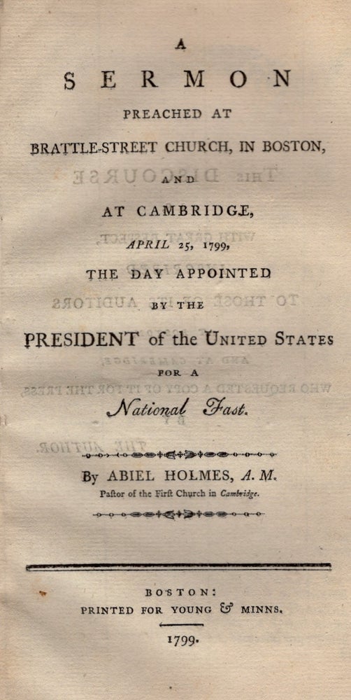 Item #24951 A Sermon Preached at Battle-Street Church, In Boston, and at Cambridge, April 25, 1799: The Day Appointed by the President of the United States for a National Past. Abel A. M. Holmes, Pastor of the First Church in Cambridge.