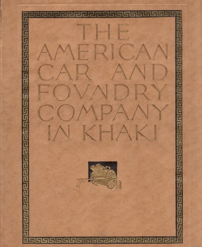 Item #24966 The American Car and Foundry Co. In Khaki Its Achievements in the Great War. The American Car, Foundry Company.