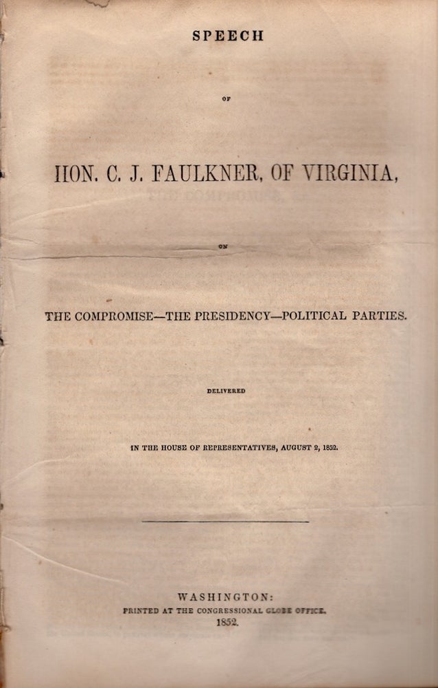 Item #24976 Speech of Hon. C. J. Faulkner, of Virginia, on The Compromise The Presidency The Political Parties. Delivered In the House of Representatives, August 2, 1852. Hon. C. J. Faulkner, of Virginia.
