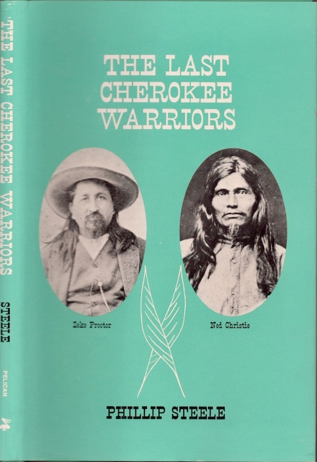 Item #25027 The Last Cherokee Warriors Zeke Proctor Ned Christie. Phillip Steele.