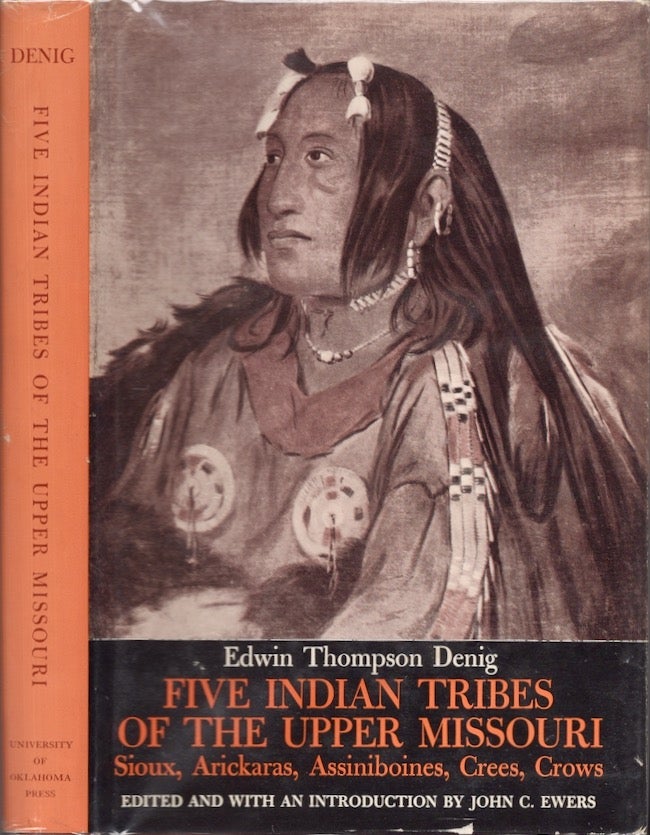 Item #25040 Five Indian Tribes of the Upper Missouri Sioux, Arickaras, Assinboines, Crees, Crows. Edwin Thompson Denig, John C. Ewers, Edited and.
