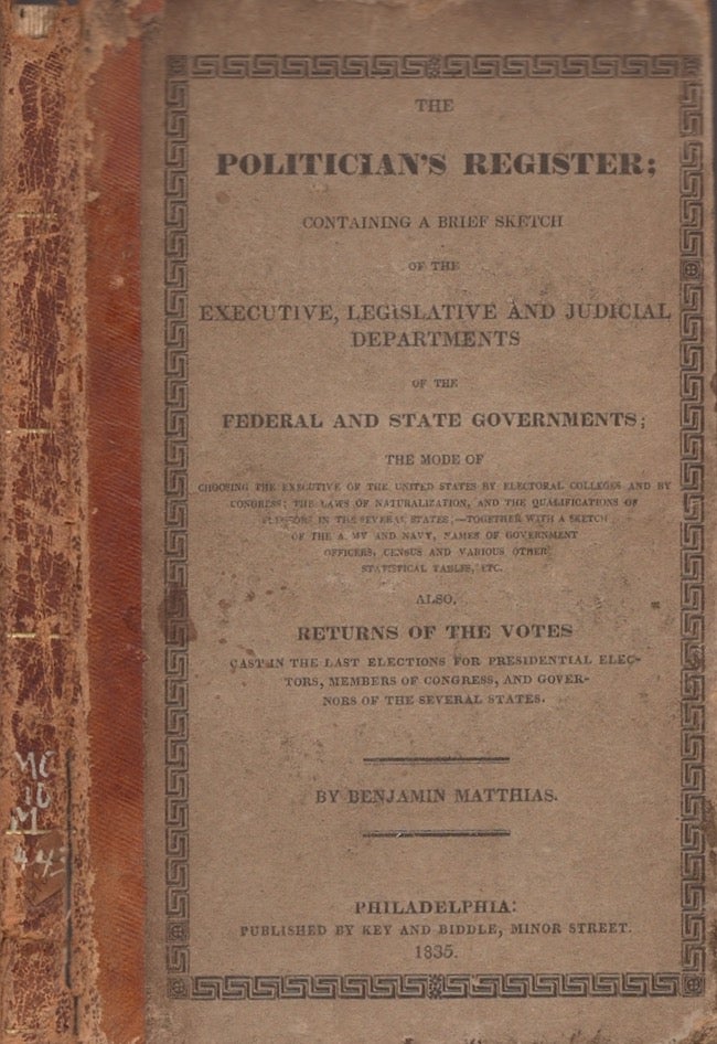 Item #25047 The Politician's Register; Containing A Brief Sketch of the Executive, Legislative and Judicial Departments of the Federal and State Governments. Benjamin Matthias.
