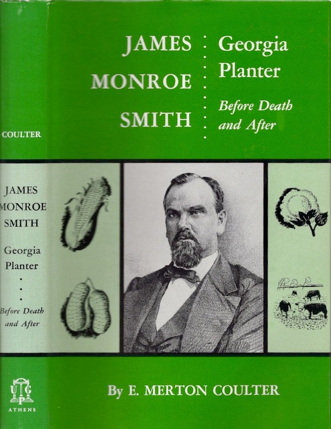 Item #25053 James Monroe Smith Georgia Planter Before Death and After. E. Merton Coulter.
