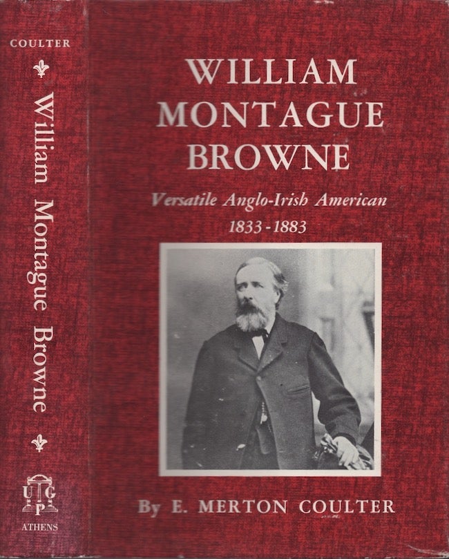 Item #25077 William Montague Browne. Versatile Anglo-Irish American 1823-1883. E. Merton Coulter.