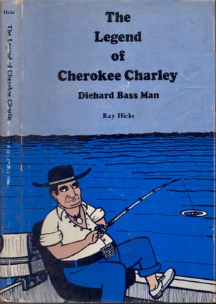Item #25087 The Legend of Cherokee Charley Diehard Bass Man. Ray Hicks