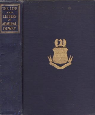 Item #25098 The Life and Letters of Admiral Dewey From Montpelier to Manila. Adelbert M. Dewey