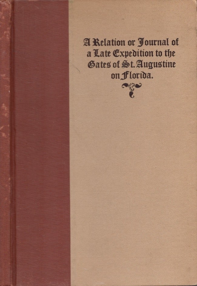 Item #25100 A Relation or Journal of A Late Expedition to the Gates of St. Augustine on Florida Conducted by The Hon. General James Oglethorpe with a Detachment of His Regiment, etc. from Georgia. Edward Kimber.