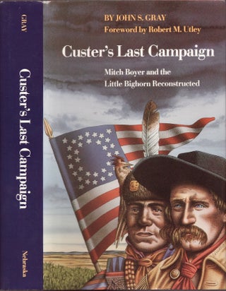 Item #25121 Custer's Last Campaign Mitch Boyer and the Little Bighorn Reconstructed. John S. Gray