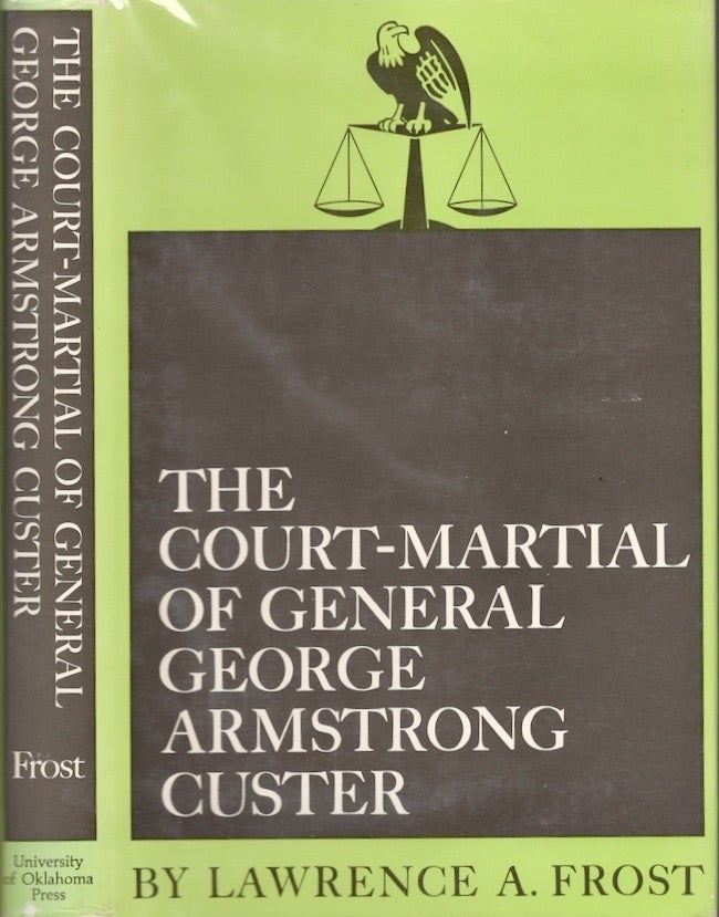 Item #25129 The Court-Martial of General George Armstrong Custer. Lawrence A. Frost.