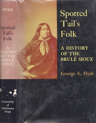 Item #25133 Spotted Tail's Folk A History of the Brule Sioux. George E. Hyde