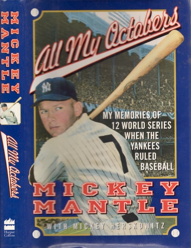Item #25148 All My Octobers My Memories of Twelve World Series When The Yankees Ruled Baseball. Mickey Mantle, Mickey Herskowitz.