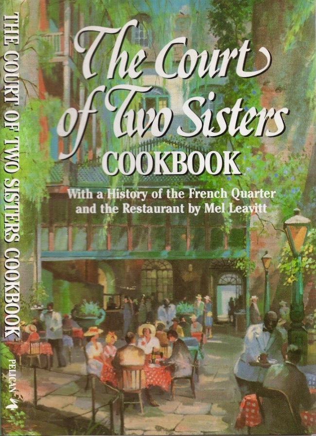 Item #25166 The Court of Two Sisters Cookbook With a History of the French Quarter and the Restaurant. Joseph III Fein, Mel Leavitt.