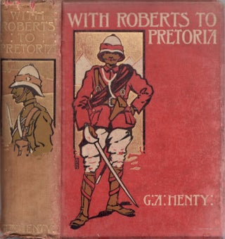 Item #25218 With Roberts to Pretoria A Tale of the South African War. G. A. Henty